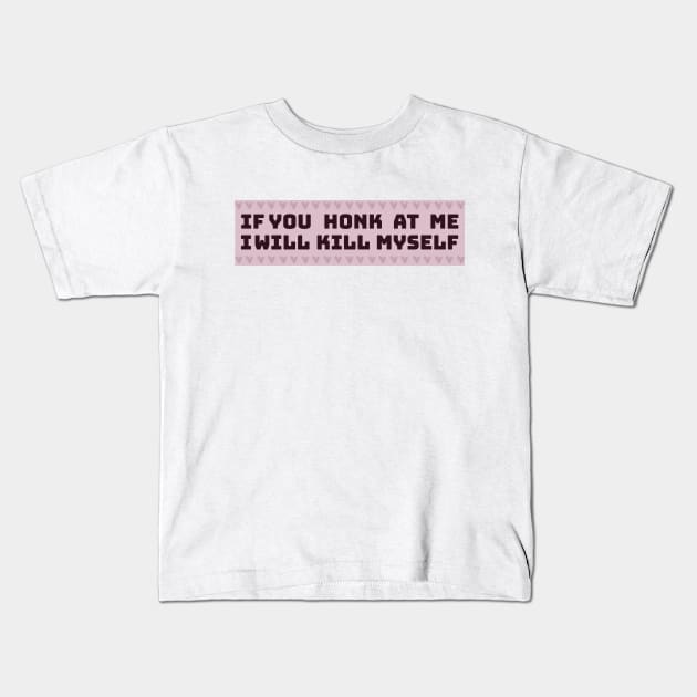 If You Honk I Will Kill Myself Funny sticker Kids T-Shirt by zofry's life